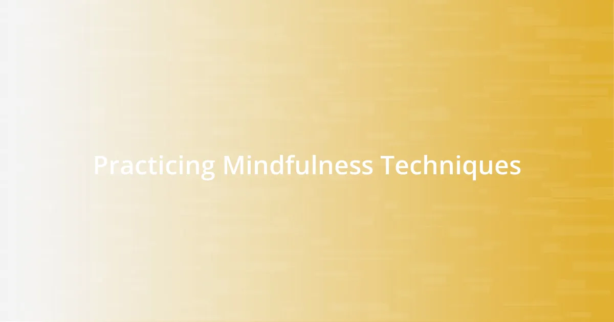 Practicing Mindfulness Techniques