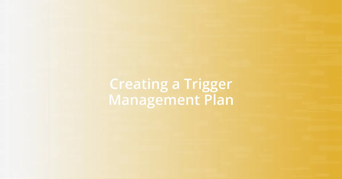 Creating a Trigger Management Plan