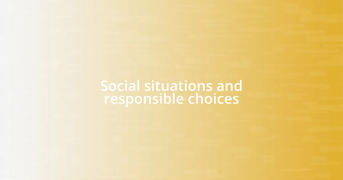 Social situations and responsible choices