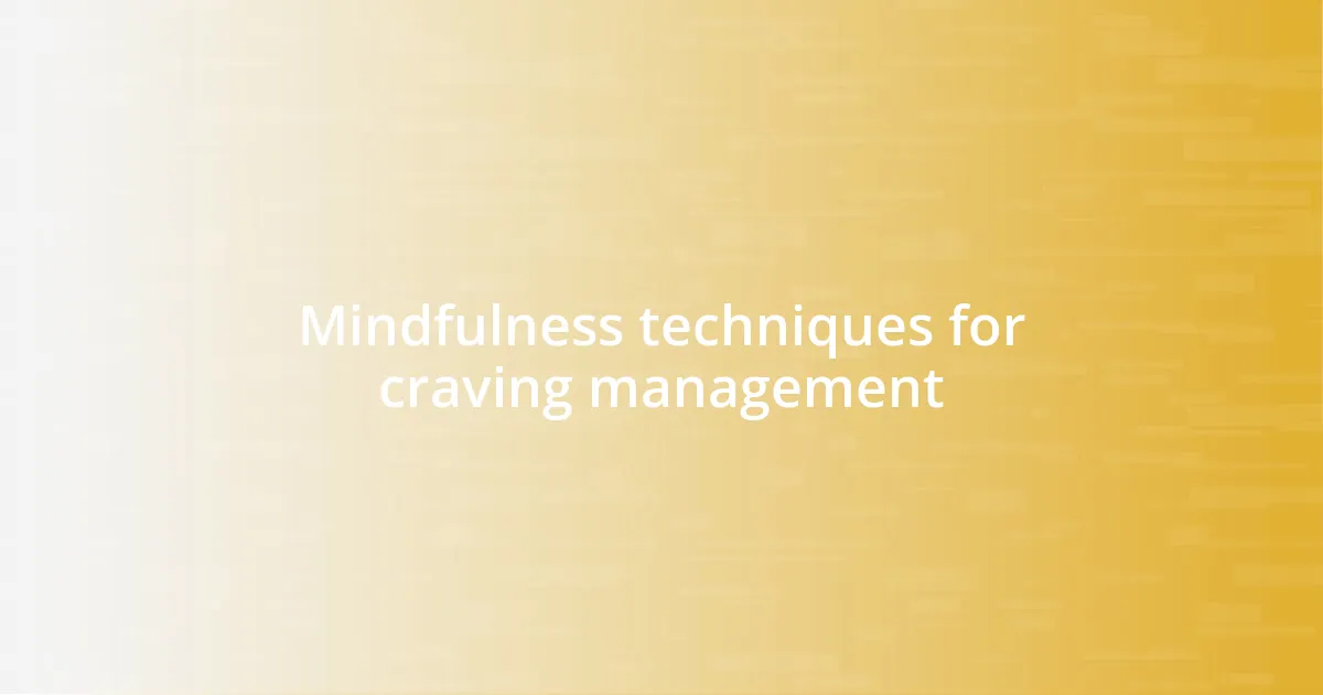 Mindfulness techniques for craving management