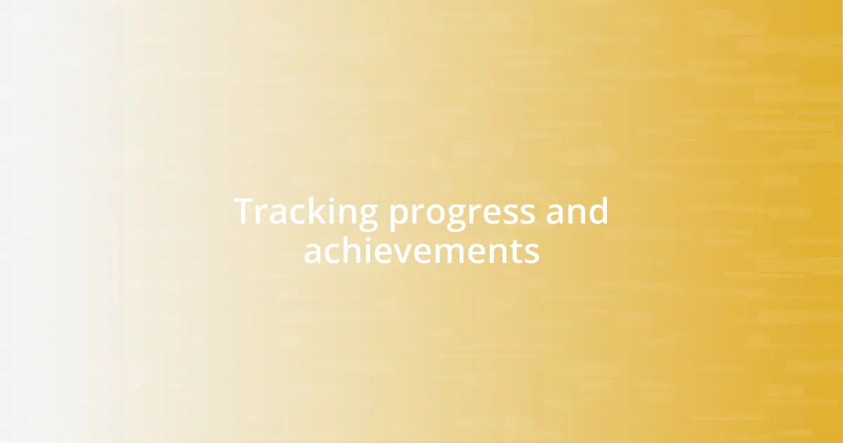 Tracking progress and achievements