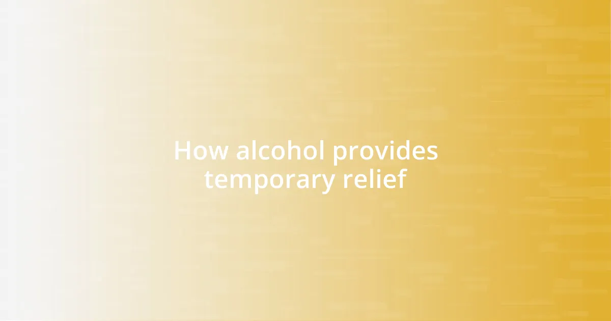 How alcohol provides temporary relief