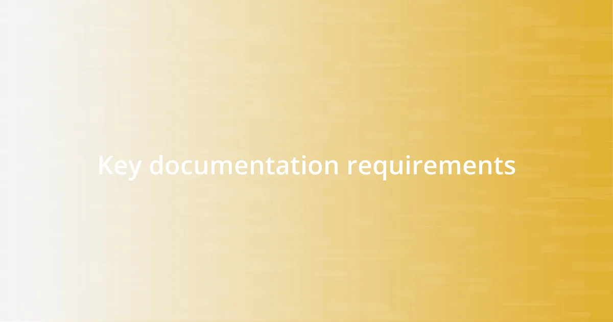 Key documentation requirements