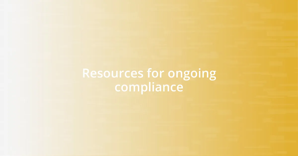 Resources for ongoing compliance