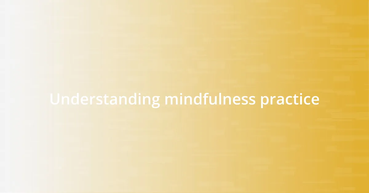 Understanding mindfulness practice