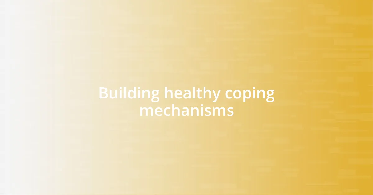 Building healthy coping mechanisms