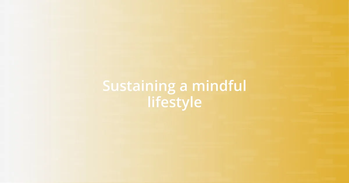 Sustaining a mindful lifestyle