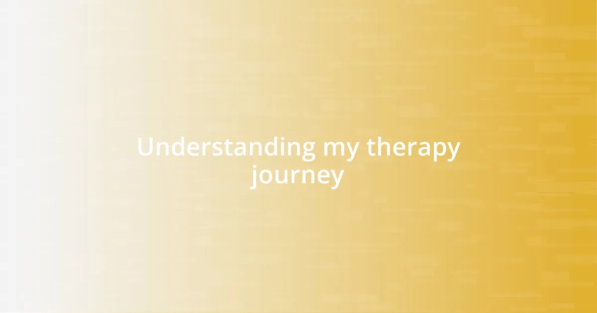 Understanding my therapy journey