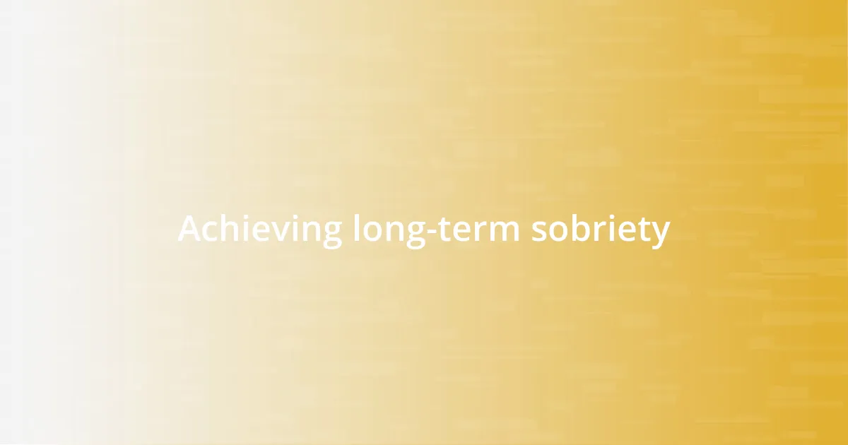 Achieving long-term sobriety