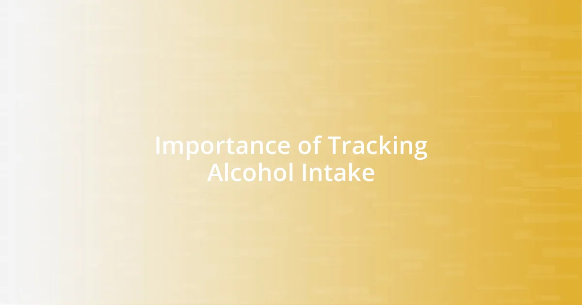 Importance of Tracking Alcohol Intake