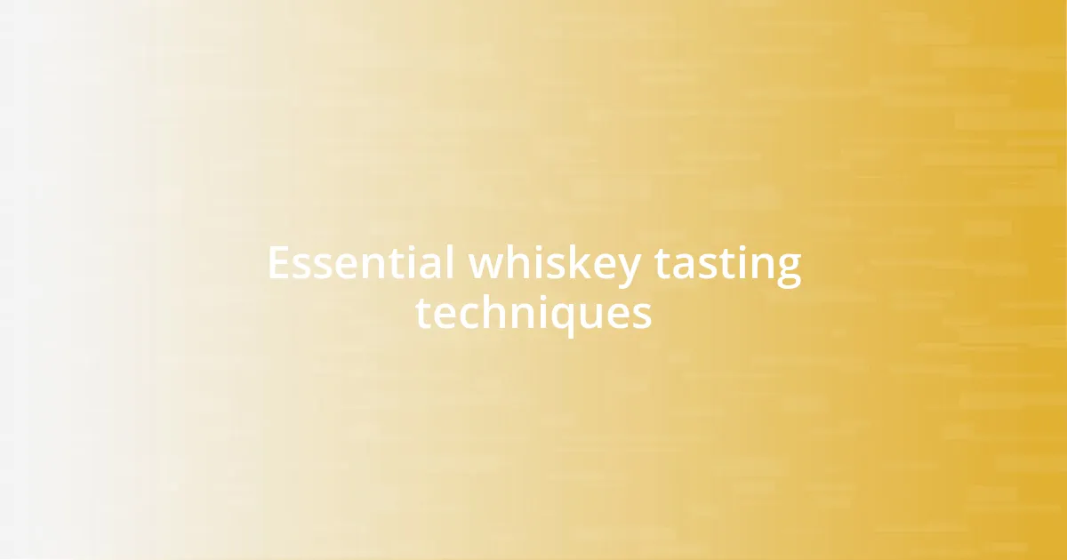 Essential whiskey tasting techniques