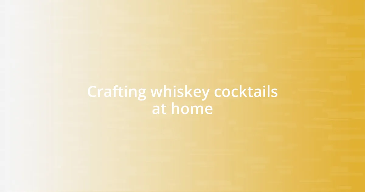 Crafting whiskey cocktails at home