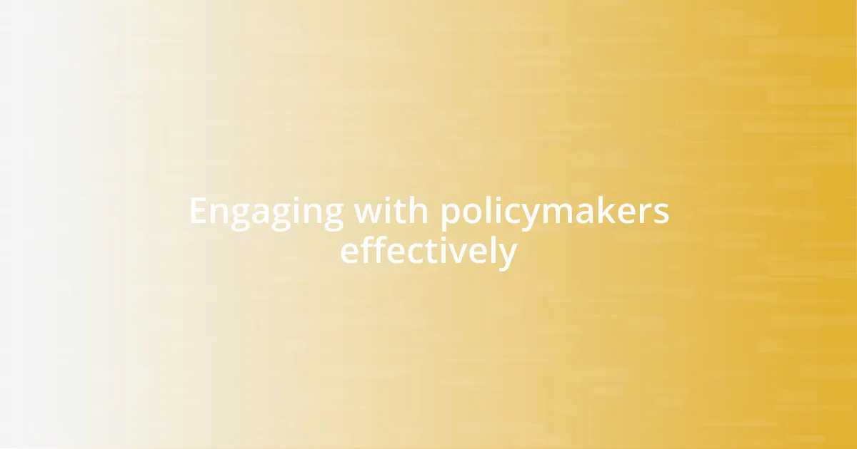 Engaging with policymakers effectively