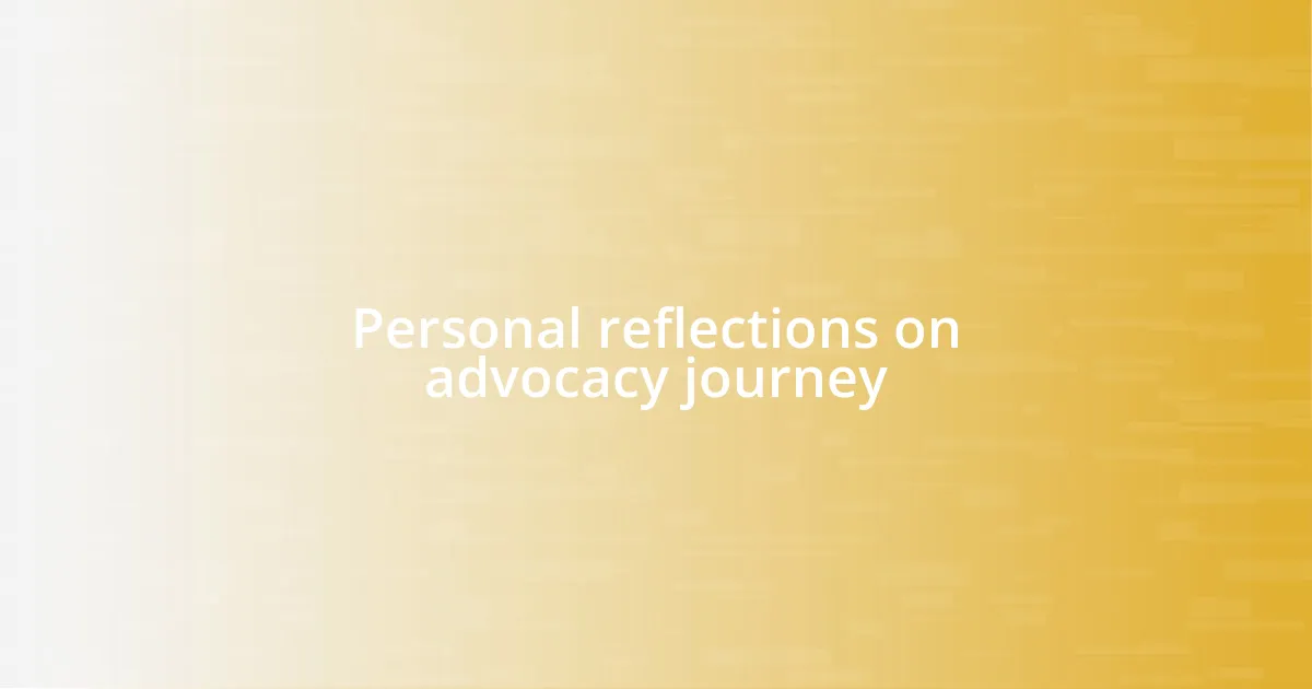 Personal reflections on advocacy journey