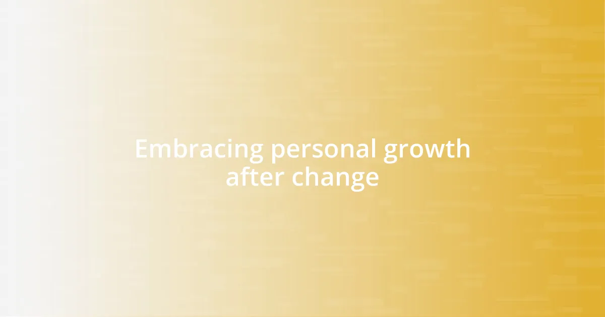 Embracing personal growth after change