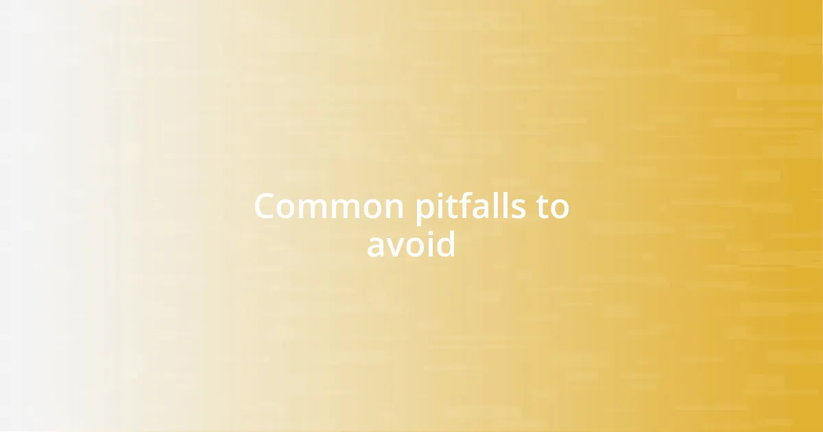 Common pitfalls to avoid