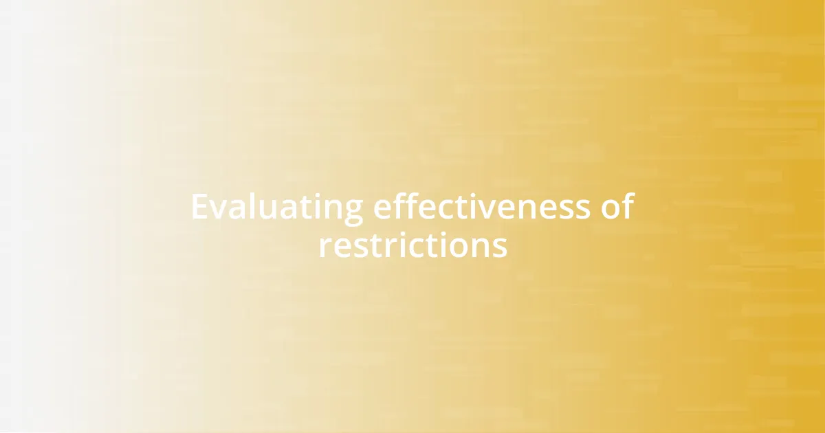 Evaluating effectiveness of restrictions