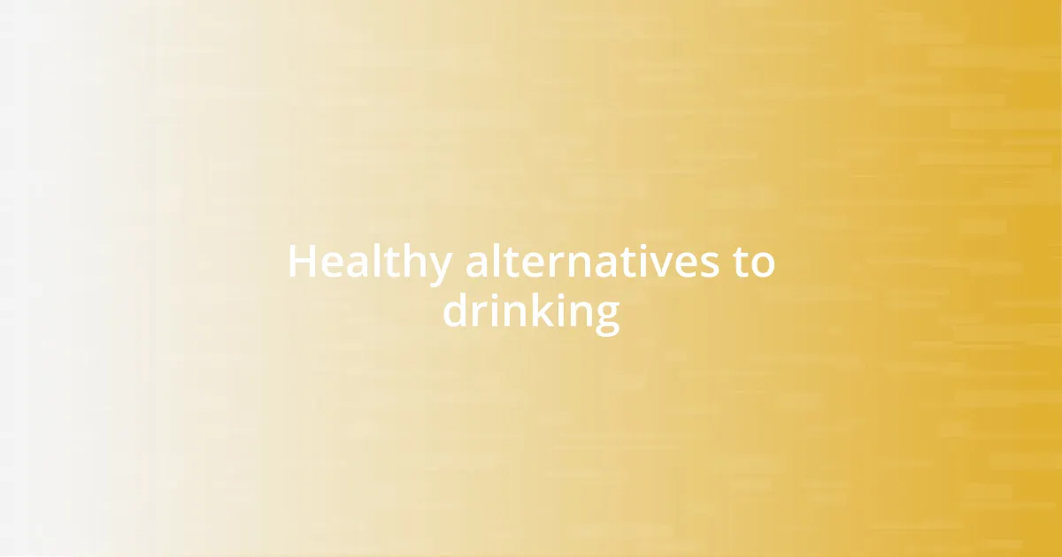 Healthy alternatives to drinking