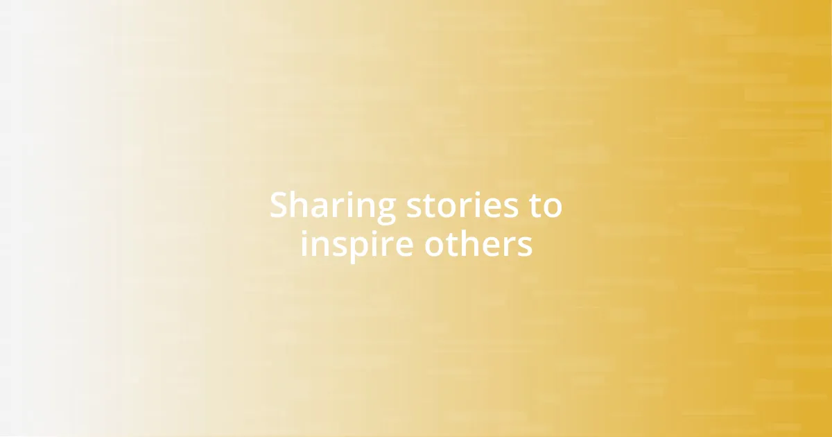 Sharing stories to inspire others