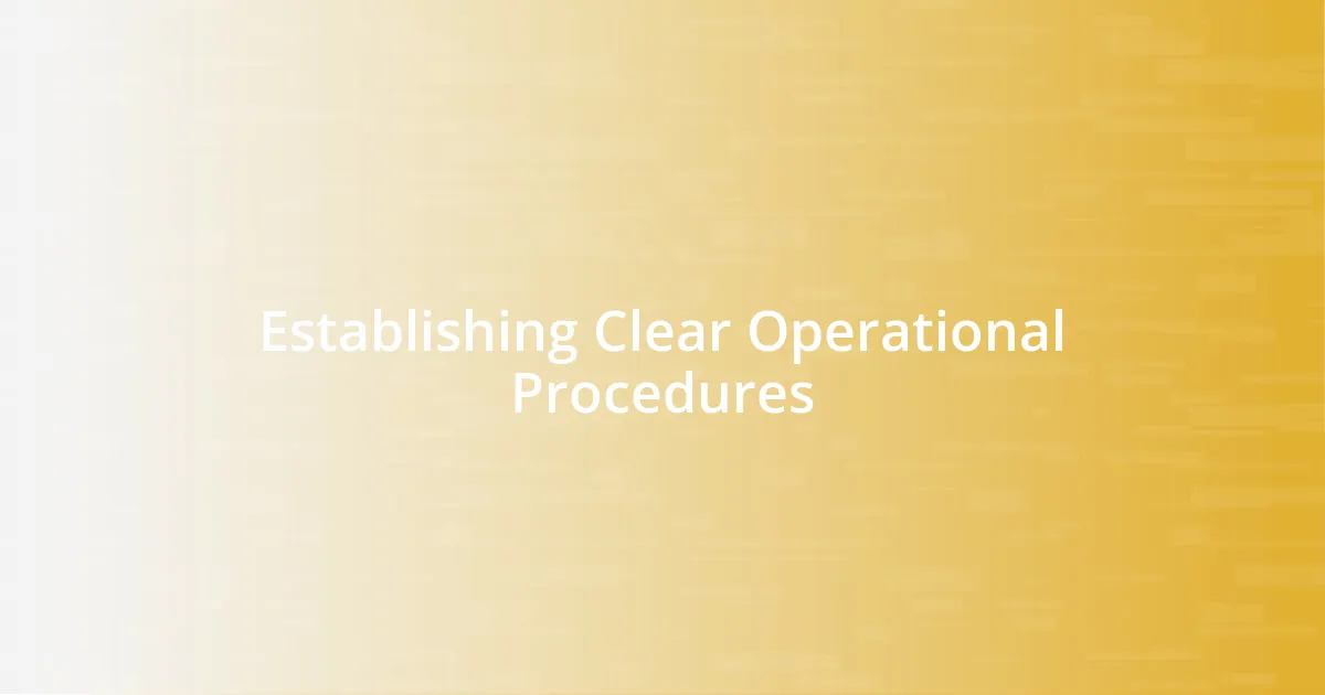 Establishing Clear Operational Procedures