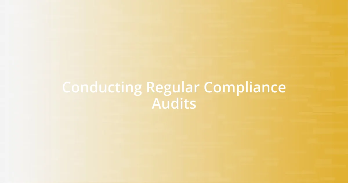 Conducting Regular Compliance Audits