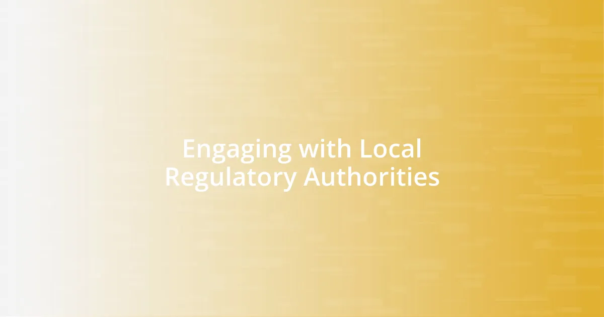 Engaging with Local Regulatory Authorities