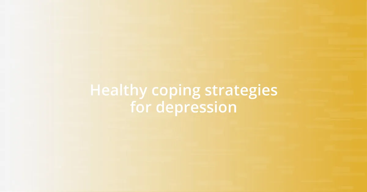 Healthy coping strategies for depression