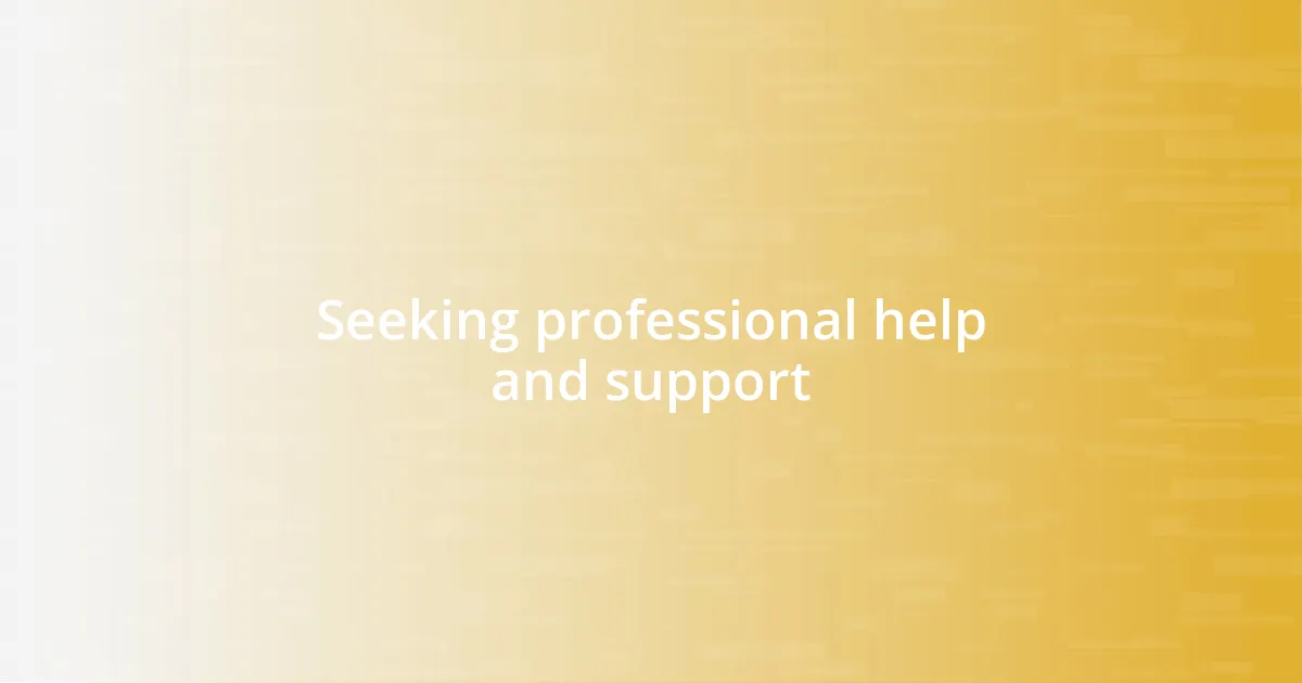 Seeking professional help and support