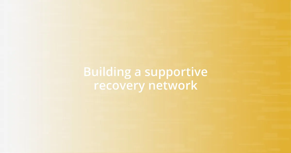 Building a supportive recovery network