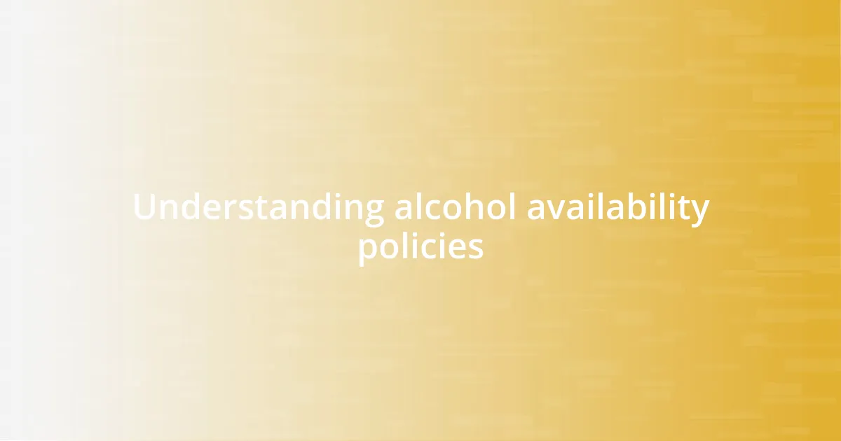 Understanding alcohol availability policies