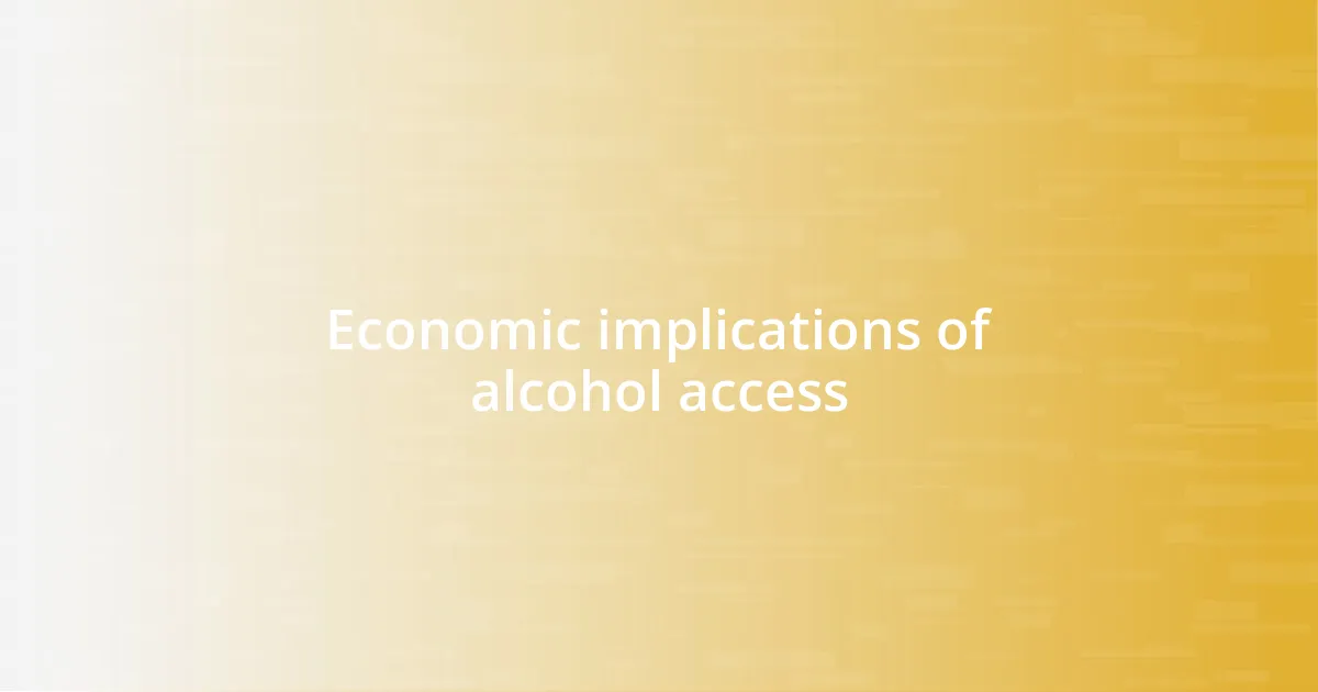 Economic implications of alcohol access