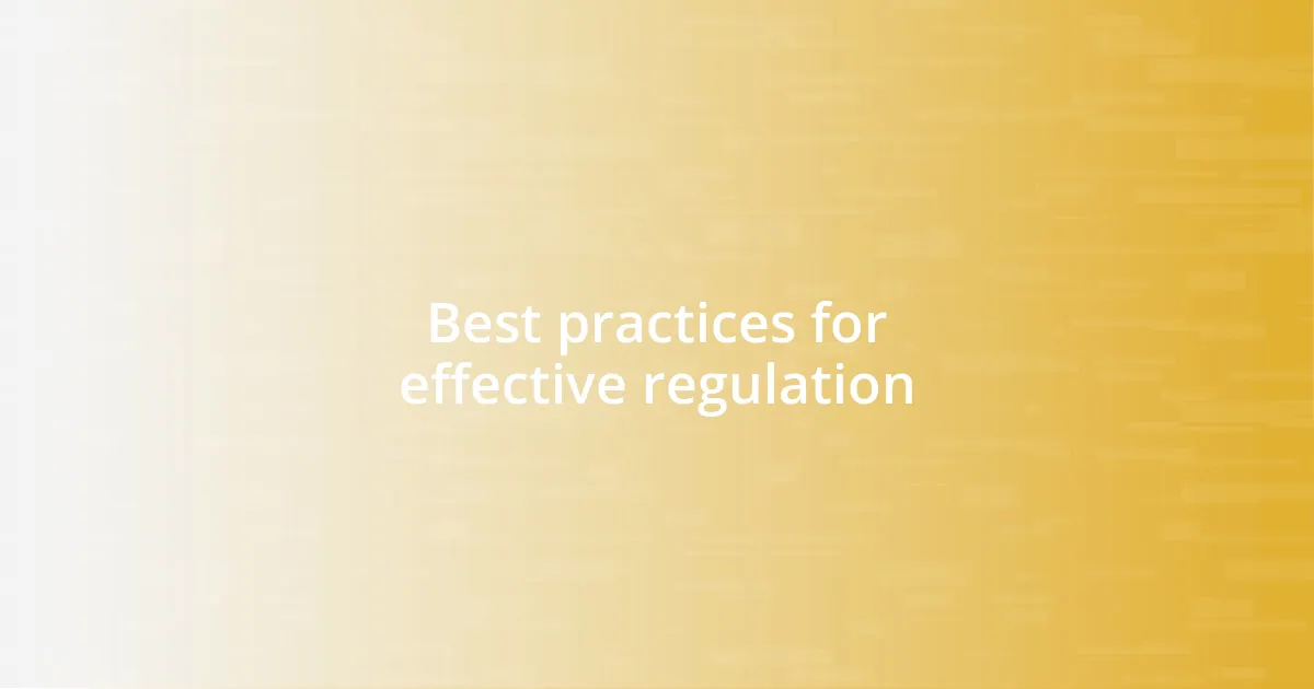 Best practices for effective regulation