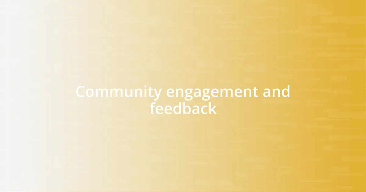 Community engagement and feedback