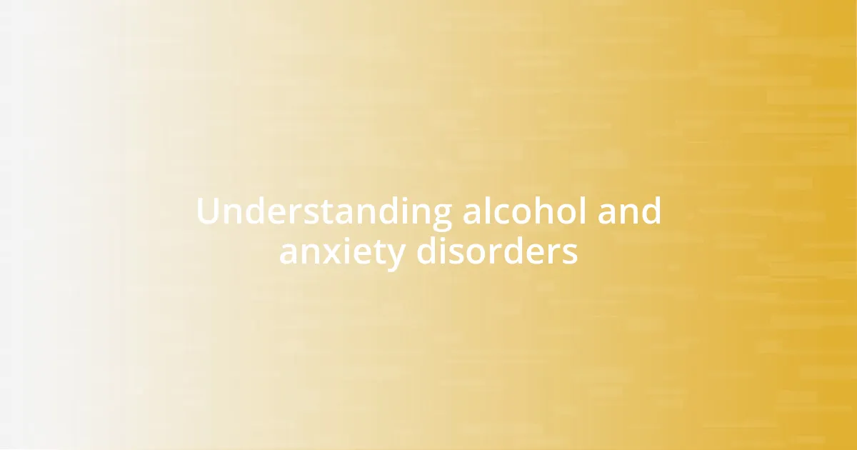 Understanding alcohol and anxiety disorders