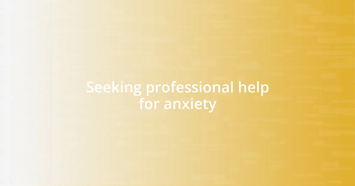 Seeking professional help for anxiety