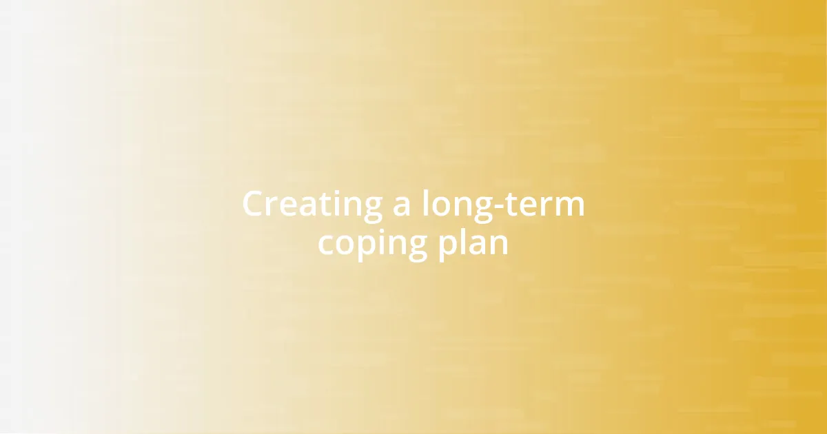 Creating a long-term coping plan