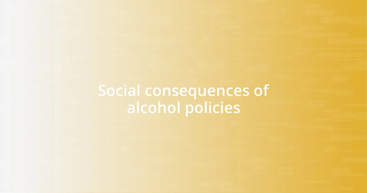 Social consequences of alcohol policies