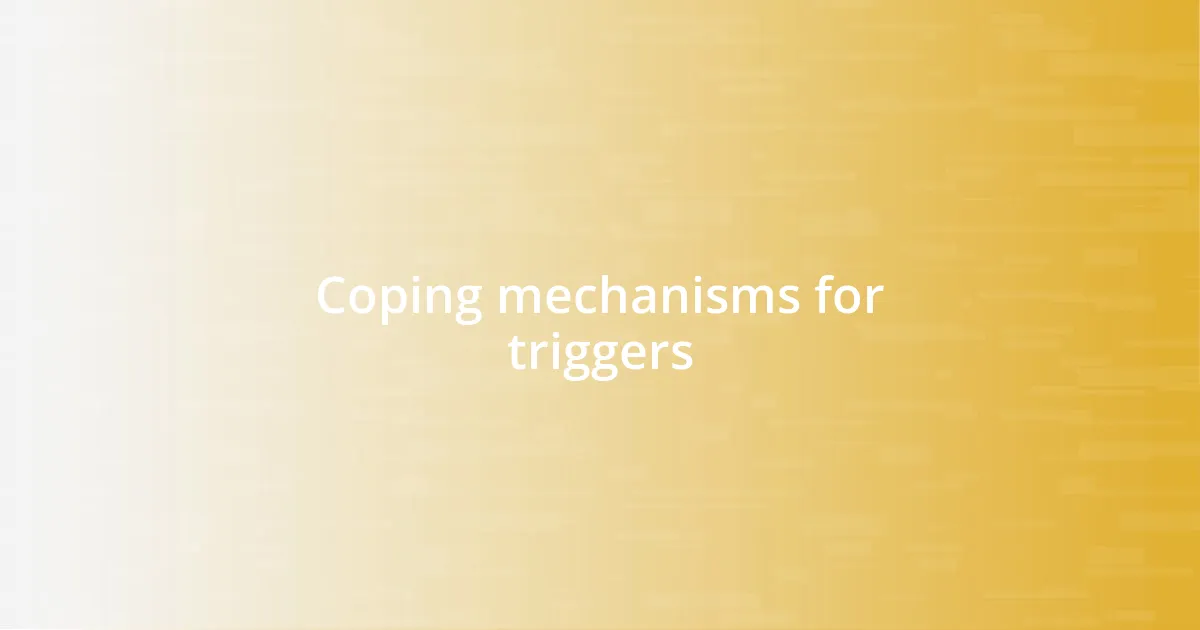 Coping mechanisms for triggers