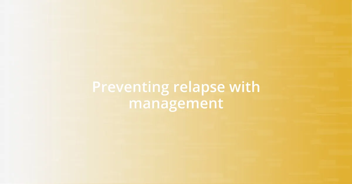 Preventing relapse with management