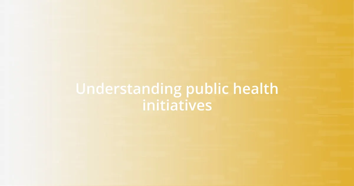 Understanding public health initiatives