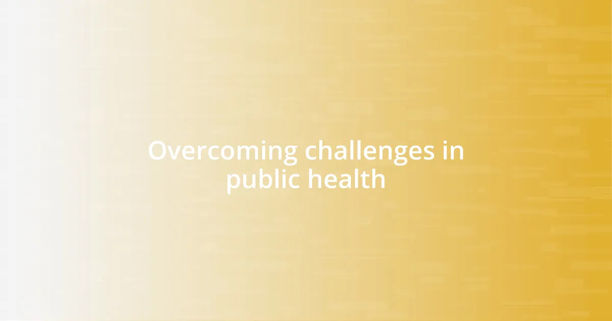 Overcoming challenges in public health