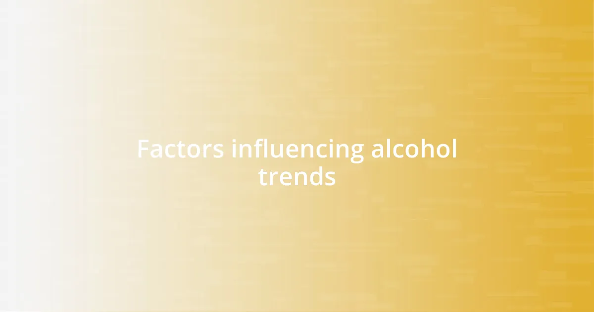 Factors influencing alcohol trends