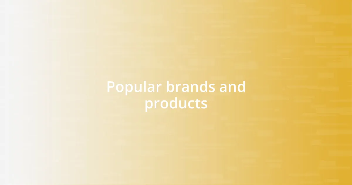 Popular brands and products