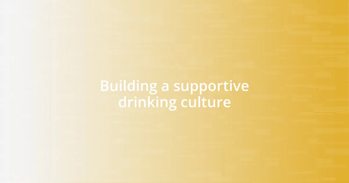 Building a supportive drinking culture