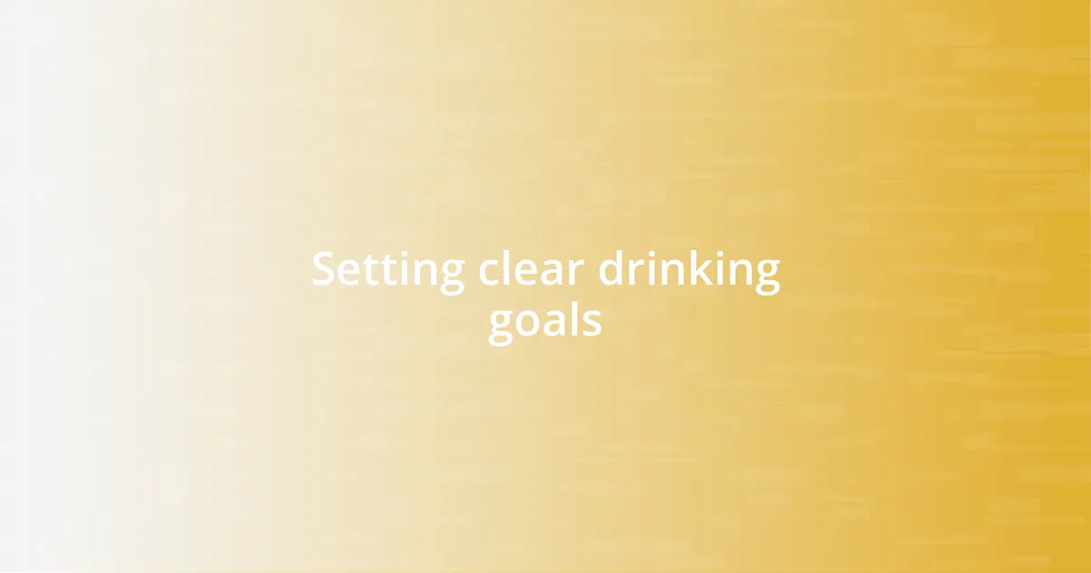 Setting clear drinking goals