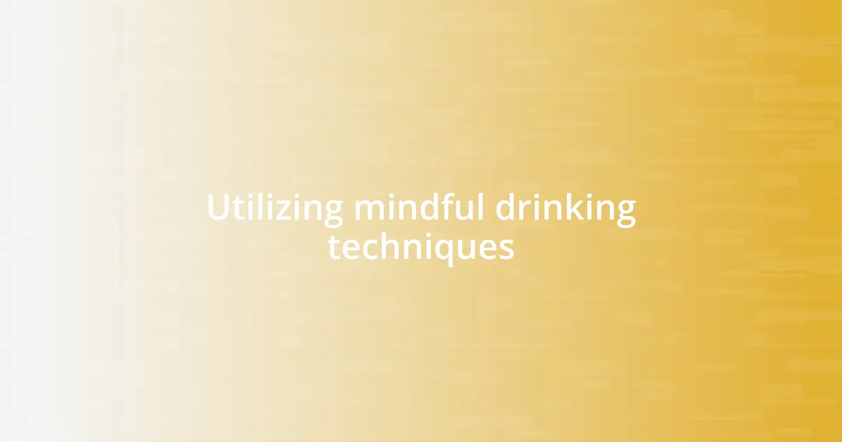 Utilizing mindful drinking techniques