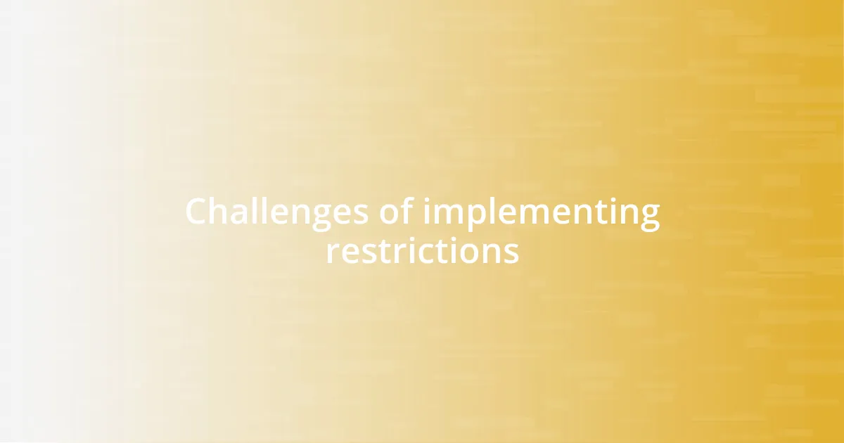 Challenges of implementing restrictions