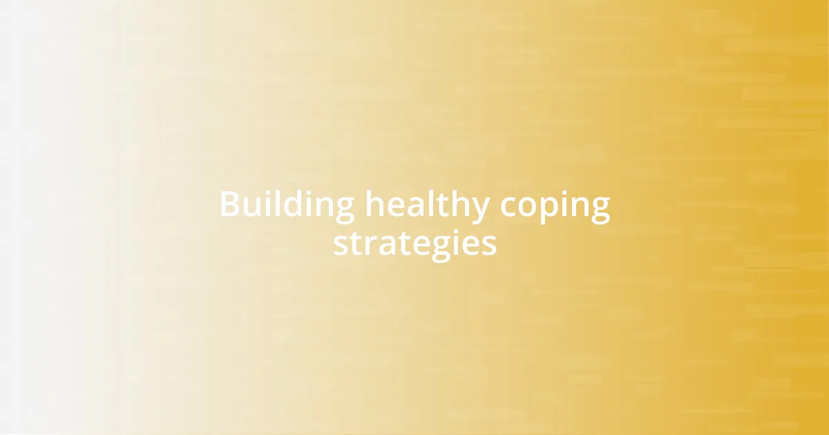 Building healthy coping strategies