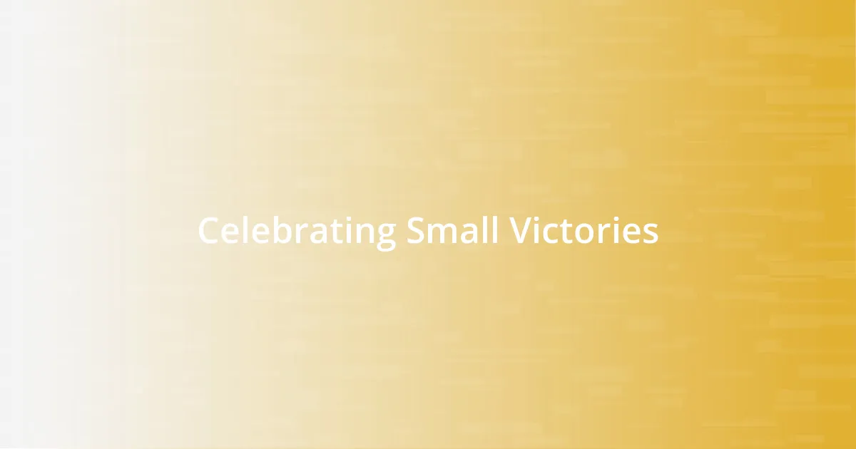 Celebrating Small Victories