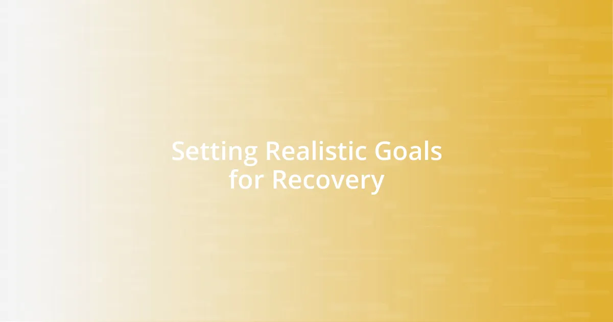 Setting Realistic Goals for Recovery